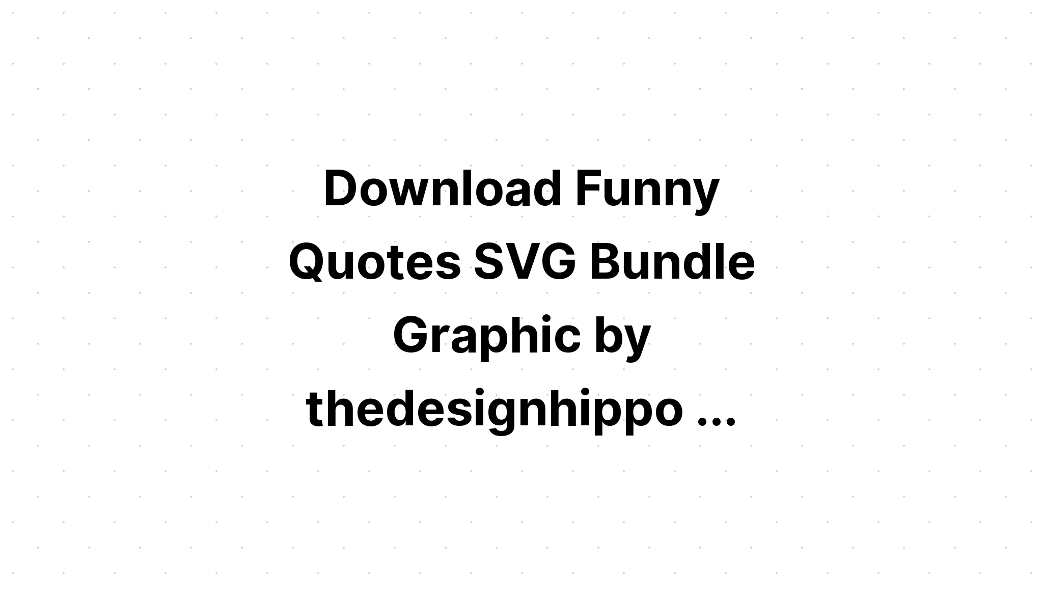 Download 10 Funny Quotes Bundle SVG File